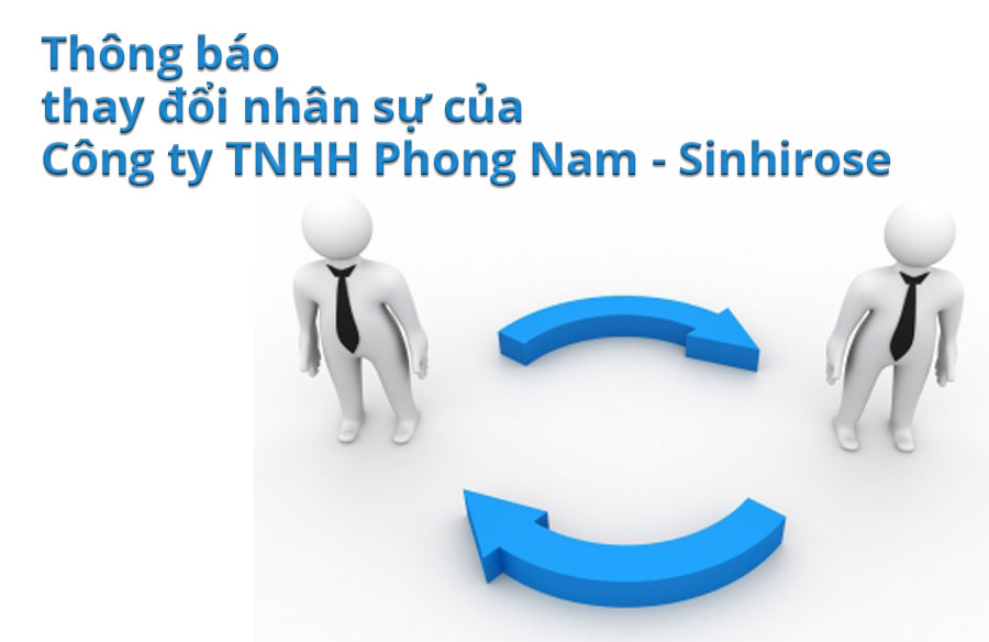 Thông báo thay đổi nhân sự của Công ty TNHH Phong Nam – Sinhirose